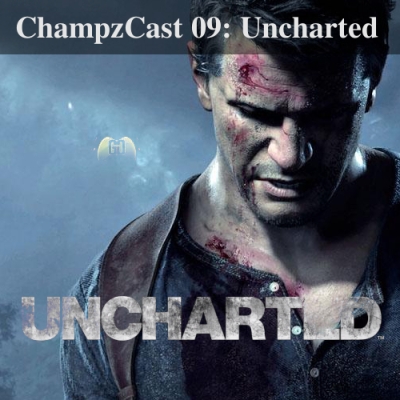 ChampzCast 09 - Uncharted